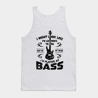 Might Look Like Listening You Playing Bass Player Tank Top